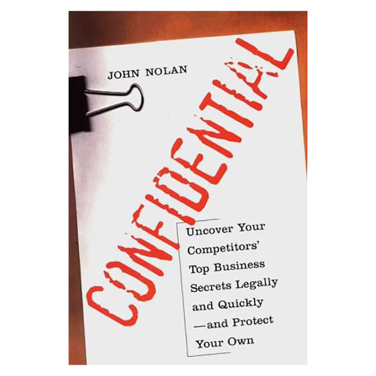 Confidential: Uncover Your Competitors' Top Business Secrets Legally and Quickly--and Protect Your Own
