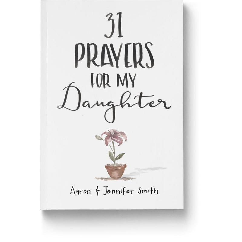 31 Prayers For My Daughter: Seeking God’s Perfect Will For Her Paperback Blessing Resource for prayer and arenting