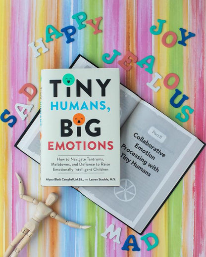 Tiny Humans, Big Emotions: How to Navigate Tantrums, Meltdowns, and Defiance to Raise Emotionally Intelligent Children by Alyssa Blask Campbell||Lauren Elizabeth Stauble [Paperback Book]